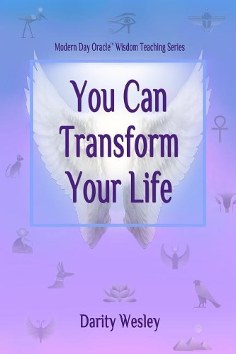 You Can Transform Your Life: (1 Modern Day Oracle Wisdom Teaching)