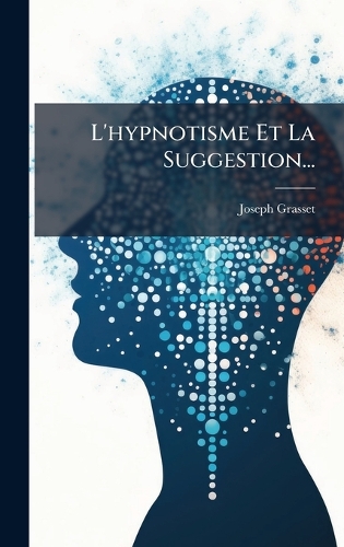 L'hypnotisme Et La Suggestion...