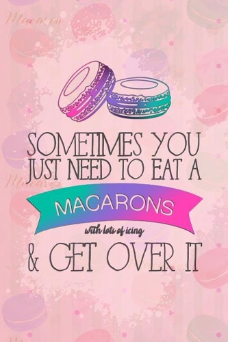 Sometimes You Just Need to Eat a Macarons with Lots of Icing & Get Over It: Blank Lined Notebook Journal Diary Composition Notepad 120 Pages 6x9 Paperback ( Macaron ) Pink