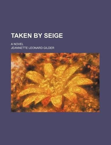 Taken by Seige; A Novel