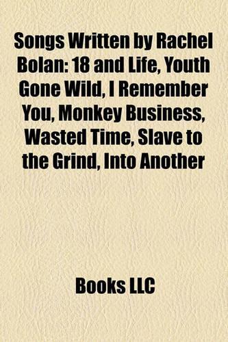 Songs Written by Rachel Bolan: 18 and Life, Youth Gone Wild, I Remember You, Monkey Business, Wasted Time, Slave to the Grind, Into Another(English)