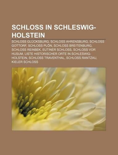 Schloss in Schleswig-Holstein: Schloss Glucksburg, Schloss Ahrensburg, Schloss Gottorf, Schloss Plon, Schloss Breitenburg, Schloss Reinbek(German)