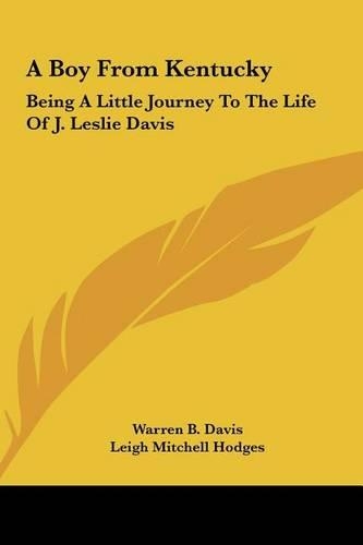 A Boy from Kentucky: Being a Little Journey to the Life of J. Leslie Davis