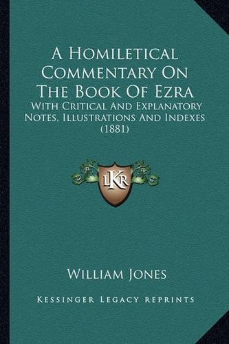 A Homiletical Commentary On The Book Of Ezra: With Critical And Explanatory Notes, Illustrations And Indexes (1881)(English)