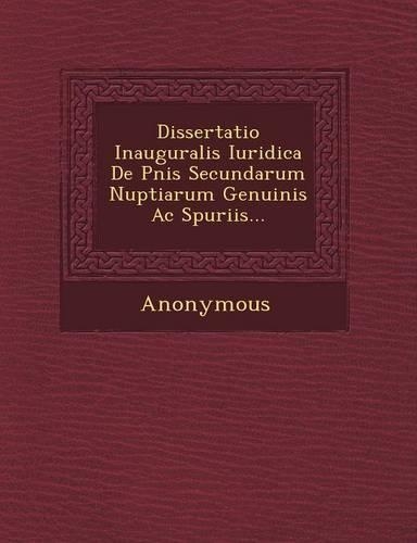 Dissertatio Inauguralis Iuridica de Pnis Secundarum Nuptiarum Genuinis AC Spuriis...