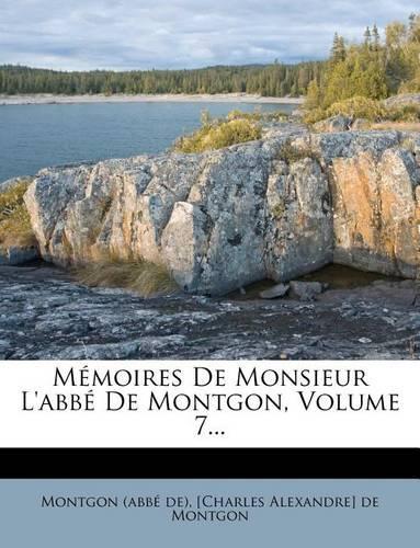 Memoires de Monsieur L'Abbe de Montgon, Volume 7...
