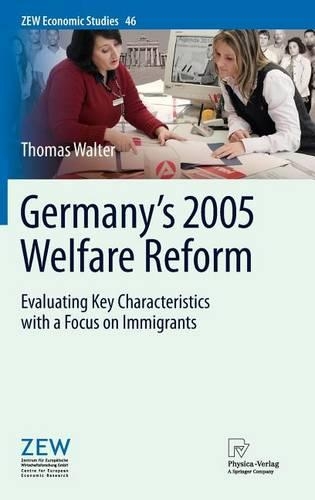 Germany's 2005 Welfare Reform: Evaluating Key Characteristics with a Focus on Immigrants: (Zew Economic Studies)