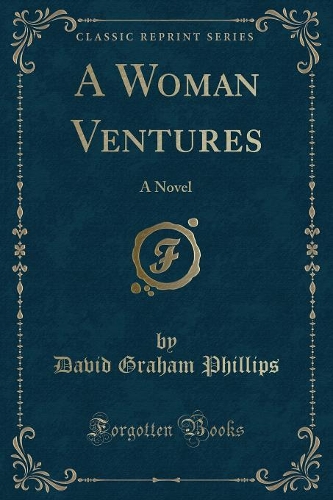 A Woman Ventures: A Novel (Classic Reprint)
