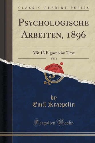 Psychologische Arbeiten, 1896, Vol. 1: Mit 13 Figuren Im Text (Classic Reprint)(German)