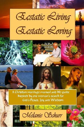Ecstatic Living/Ecstatic Loving: A Christian Marriage Manual & Life-guide(English)