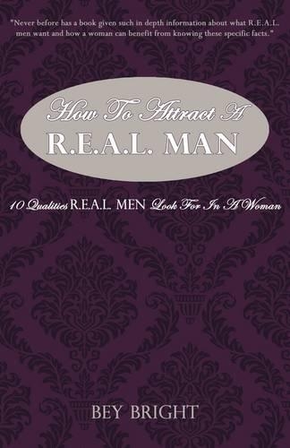 How To Attract a R.E.A.L. Man: 10 Qualities R.E.A.L. Men Look For In a Woman