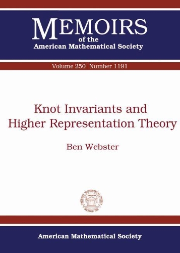 Knot Invariants and Higher Representation Theory: (Memoirs of the American Mathematical Society)