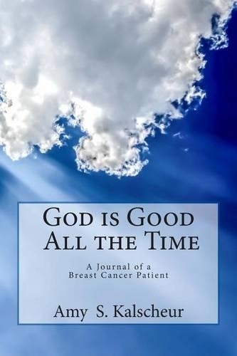 God is Good All the Time: A Journal of a Breast Cancer Patient(English)