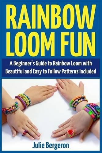 Rainbow Loom Fun: A Beginner's Guide to Rainbow Loom with Beautiful and Easy to Follow Patterns Included(English)