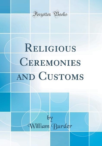 Religious Ceremonies and Customs (Classic Reprint)