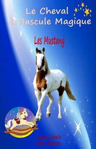 Cheval à Bascule Magique: 1 - Les Mustang(Le Cheval À Bascule Magique)