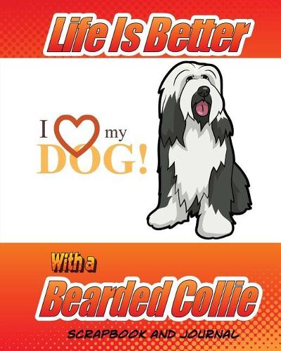 Life Is Better With A Bearded Collie Scrapbook and Journal