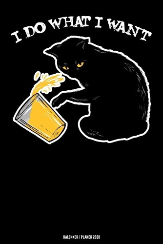 I Do What I Want Kalender 2020: Katze Kalender 2020 Geschenk Lustig / Taschenkalender 2020 / Terminplaner 2020 / Jahresplaner 2020 / DIN A5 12 Monate Januar bis Dezember / Jede Woc