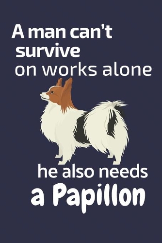 A man can't survive on works alone he also needs a Papillon
