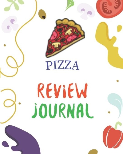Pizza Review Journal: A Pizza Rating Notebook For Pizza Lovers 3
