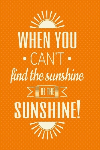Notizbuch When you can't find the sunshine, be the sunshine