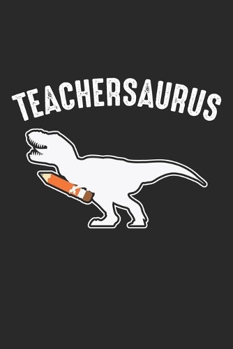 Teachersaurus: Dinosaur School Teacher Back to School Dino Lover