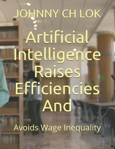 Artificial Intelligence Raises Efficiencies and: Avoids Wage Inequality