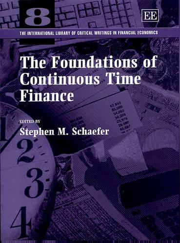 The Foundations of Continuous Time Finance: (8 The International Library of Critical Writings in Financial Economics series)