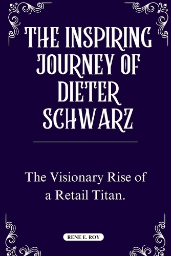 The Inspiring Journey of Dieter Schwarz