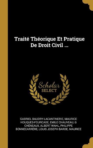 Traité Théorique Et Pratique De Droit Civil ...