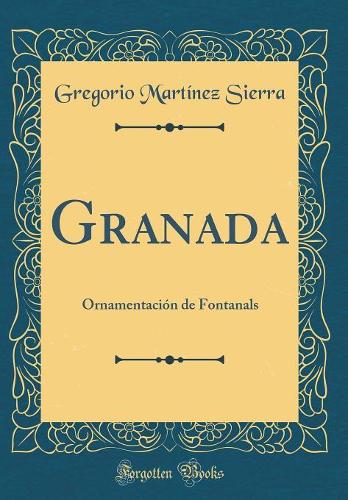 Granada: Ornamentación de Fontanals (Classic Reprint)