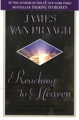 Reaching to Heaven: A Spiritual Journey through Life and Death