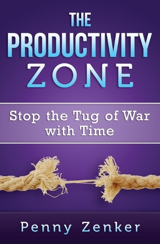 The Productivity Zone: Stop the Tug of War with Time(English)