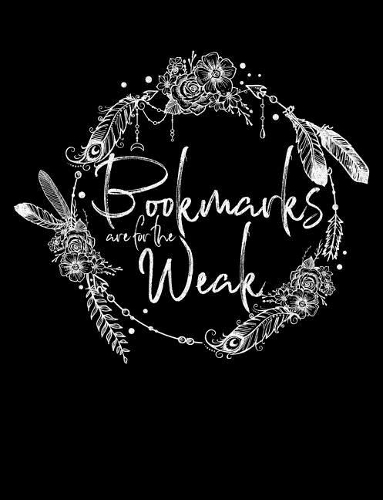 Bookmarks Are for the Weak: Composition Notebook for Book Lovers, Readers and Bibliophiles