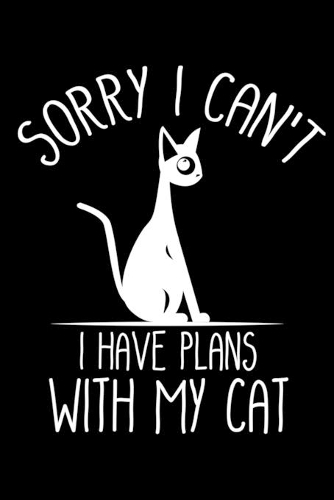 Sorry I can't I Have Plans with My Cat