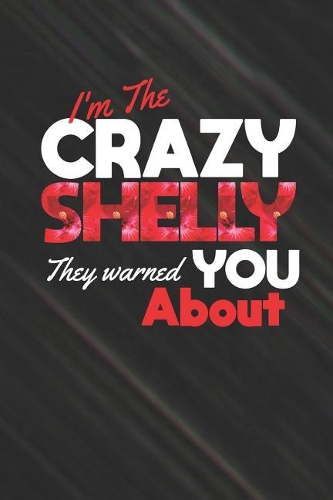 I'm The Crazy Shelly They Warned You About