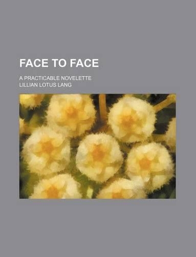 Face to Face; A Practicable Novelette