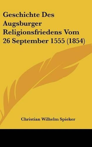 Geschichte Des Augsburger Religionsfriedens Vom 26 September 1555 (1854)