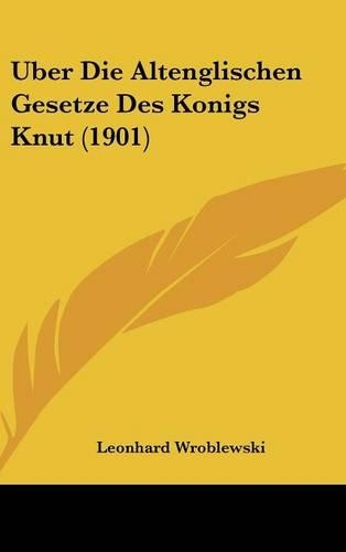 Uber Die Altenglischen Gesetze Des Konigs Knut (1901)