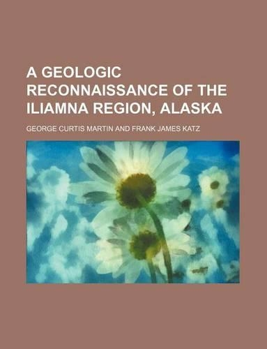A Geologic Reconnaissance of the Iliamna Region, Alaska: (English)