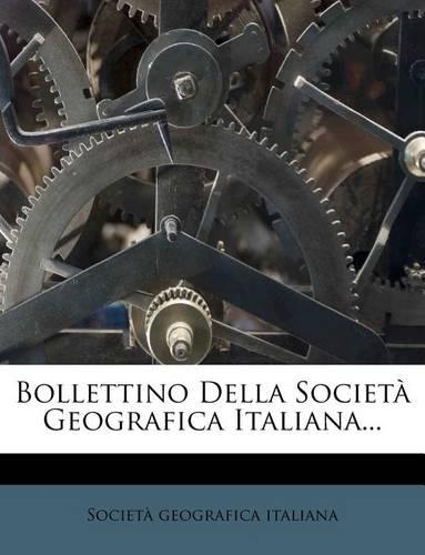 Bollettino Della Societa Geografica Italiana...: (Italian)