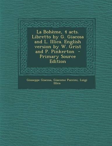 La Boheme, 4 Acts. Libretto by G. Giacosa and L. Illica. English Version by W. Grist and P. Pinkerton