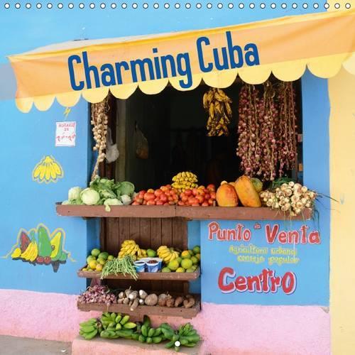 Charming Cuba 2017: Feel the Rhythm of Cuba(Calvendo Places)