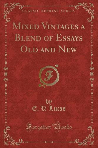 Mixed Vintages a Blend of Essays Old and New (Classic Reprint)