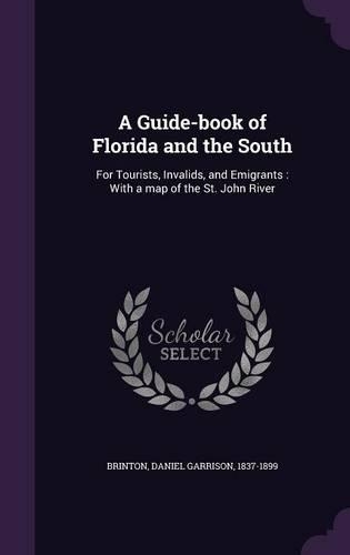 A Guide-book of Florida and the South: For Tourists, Invalids, and Emigrants: With a map of the St. John River