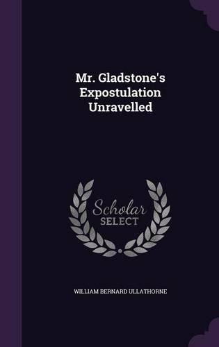 Mr. Gladstone's Expostulation Unravelled
