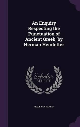 An Enquiry Respecting the Punctuation of Ancient Greek, by Herman Heinfetter