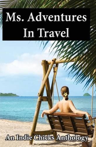 Ms. Adventures in Travel: Indie Chicks Anthology(English)