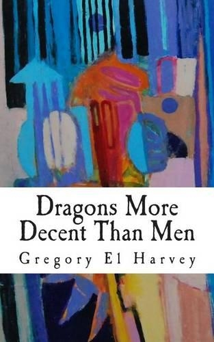 Dragons More Decent Than Men: (English)