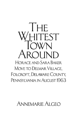 The Whitest Town Around: Horace and Sara Baker Move to Delmar Village, Folcroft, Delaware County, Pennsylvania in August 1963
